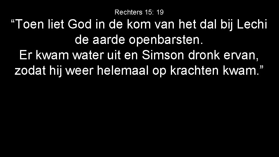 Rechters 15: 19 “Toen liet God in de kom van het dal bij Lechi