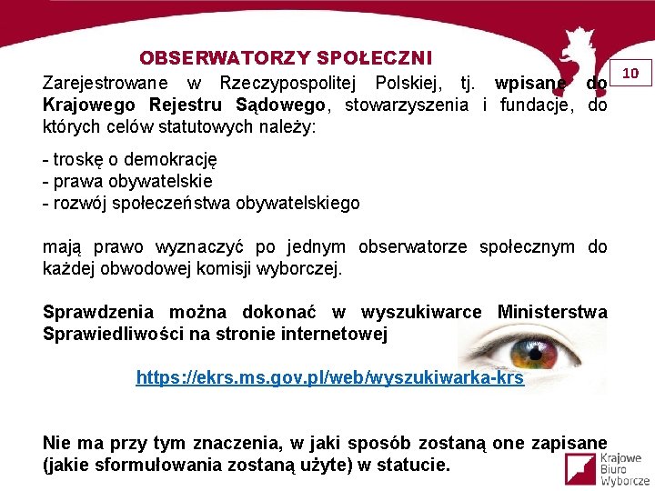 OBSERWATORZY SPOŁECZNI 10 Zarejestrowane w Rzeczypospolitej Polskiej, tj. wpisane do Krajowego Rejestru Sądowego, stowarzyszenia