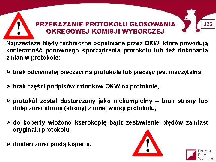 PRZEKAZANIE PROTOKOŁU GŁOSOWANIA OKRĘGOWEJ KOMISJI WYBORCZEJ 126 Najczęstsze błędy techniczne popełniane przez OKW, które