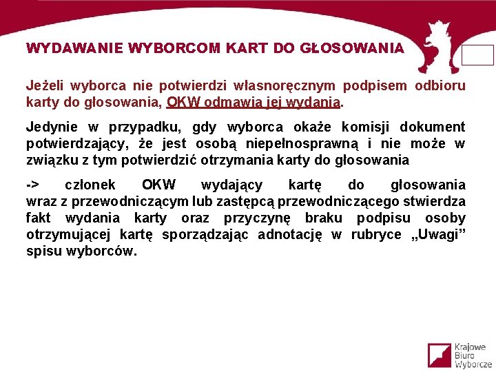 WYDAWANIE WYBORCOM KART DO GŁOSOWANIA Jeżeli wyborca nie potwierdzi własnoręcznym podpisem odbioru karty do