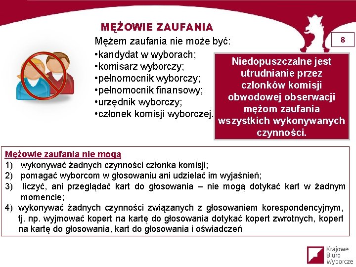 MĘŻOWIE ZAUFANIA 8 Mężem zaufania nie może być: • kandydat w wyborach; Niedopuszczalne jest