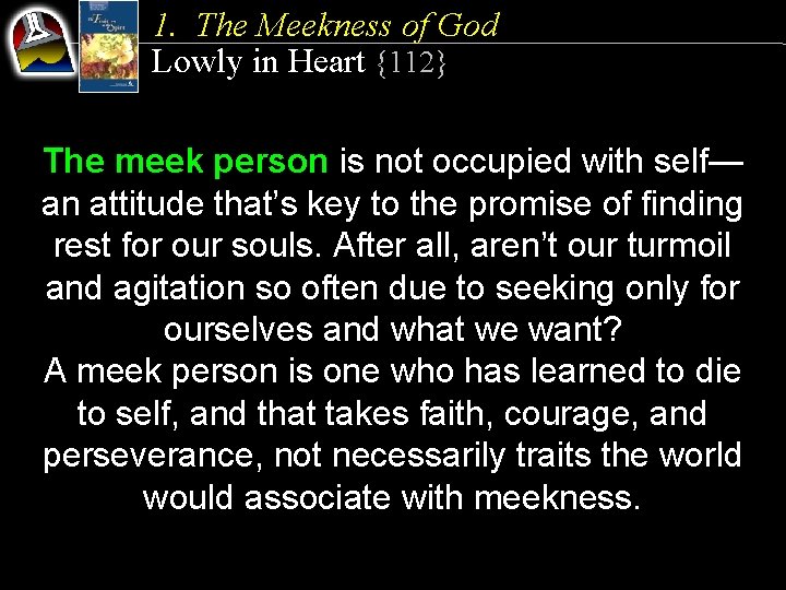 1. The Meekness of God Lowly in Heart {112} The meek person is not