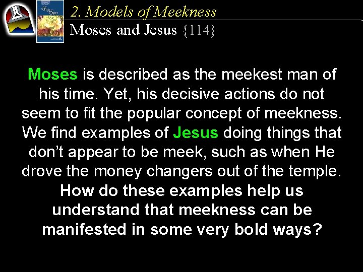 2. Models of Meekness Moses and Jesus {114} Moses is described as the meekest