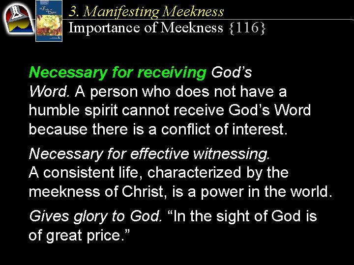 3. Manifesting Meekness Importance of Meekness {116} Necessary for receiving God’s Word. A person