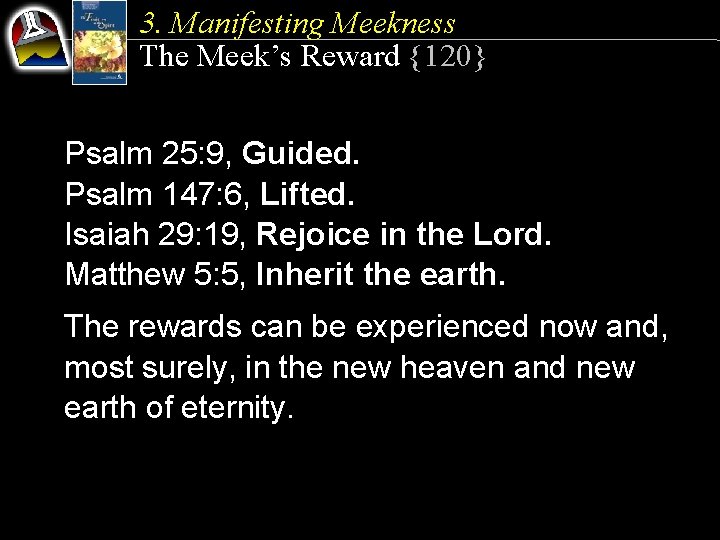 3. Manifesting Meekness The Meek’s Reward {120} Psalm 25: 9, Guided. Psalm 147: 6,