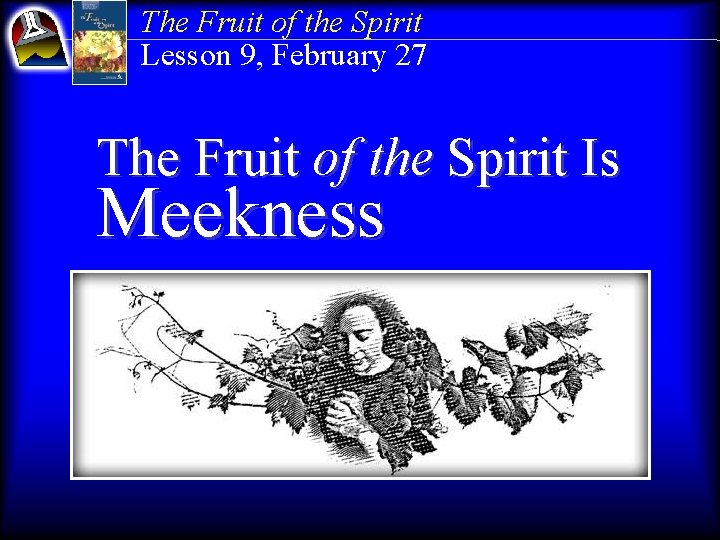 The Fruit of the Spirit Lesson 9, February 27 The Fruit of the Spirit