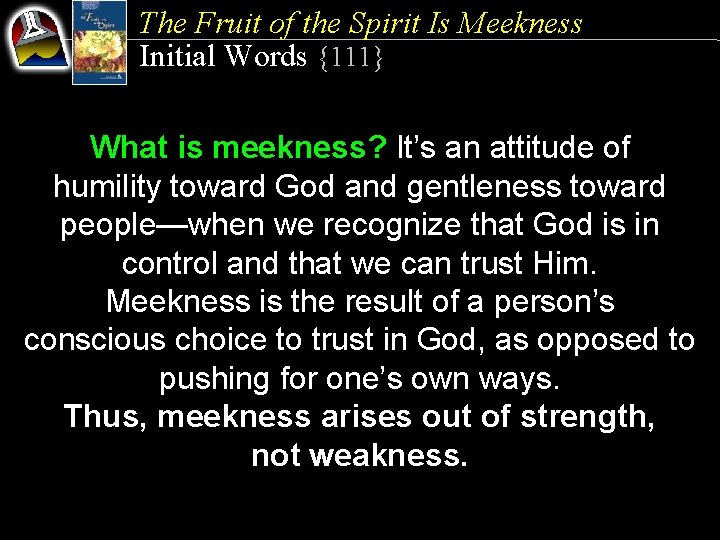 The Fruit of the Spirit Is Meekness Initial Words {111} What is meekness? It’s
