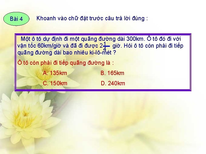 Bài 4 Khoanh vào chữ đặt trước câu trả lời đúng : Một ô