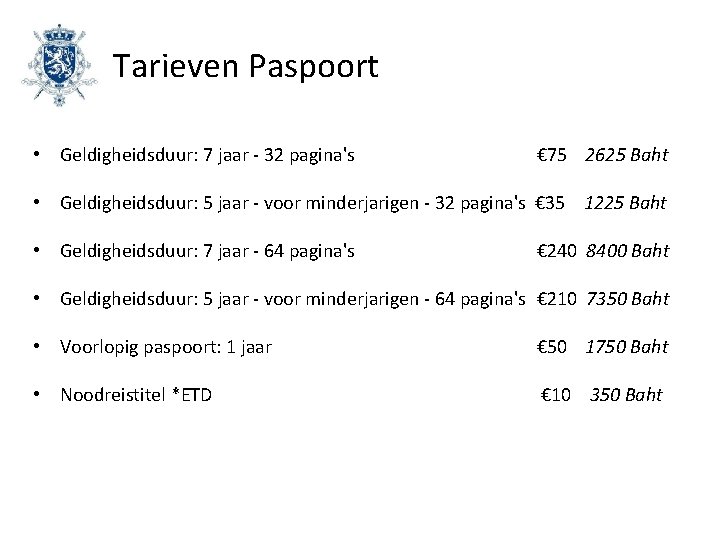 Tarieven Paspoort • Geldigheidsduur: 7 jaar - 32 pagina's € 75 2625 Baht •