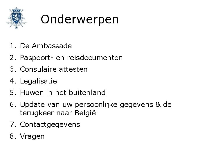 Onderwerpen 1. De Ambassade 2. Paspoort- en reisdocumenten 3. Consulaire attesten 4. Legalisatie 5.