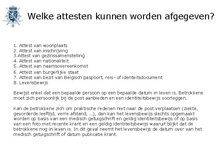 Welke attesten kunnen worden afgegeven? 1. Attest van woonplaats 2. Attest van inschrijving 3.