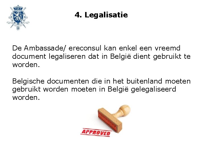 4. Legalisatie De Ambassade/ ereconsul kan enkel een vreemd document legaliseren dat in België