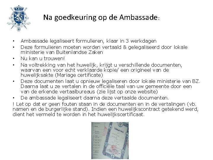 Na goedkeuring op de Ambassade: Ambassade legaliseert formulieren, klaar in 3 werkdagen Deze formulieren
