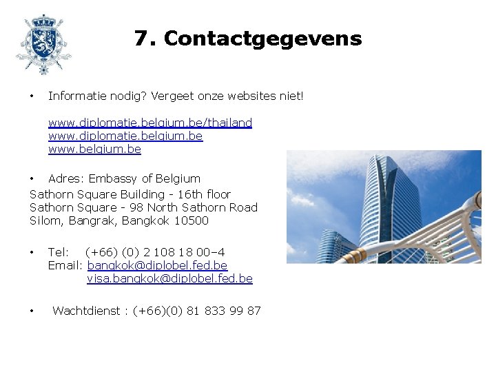 7. Contactgegevens • Informatie nodig? Vergeet onze websites niet! www. diplomatie. belgium. be/thailand www.