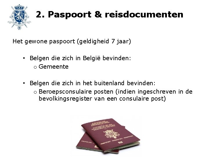 2. Paspoort & reisdocumenten Het gewone paspoort (geldigheid 7 jaar) • Belgen die zich