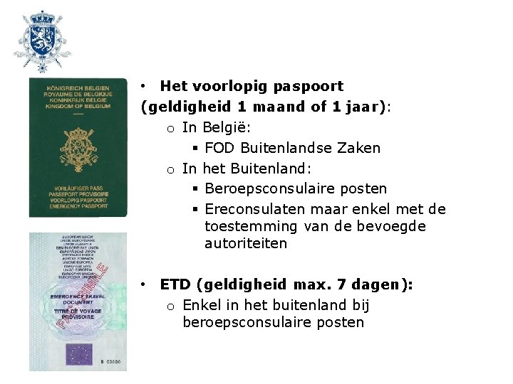  • Het voorlopig paspoort (geldigheid 1 maand of 1 jaar): o In België: