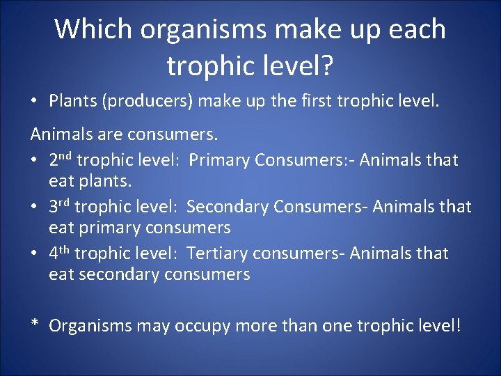 Which organisms make up each trophic level? • Plants (producers) make up the first