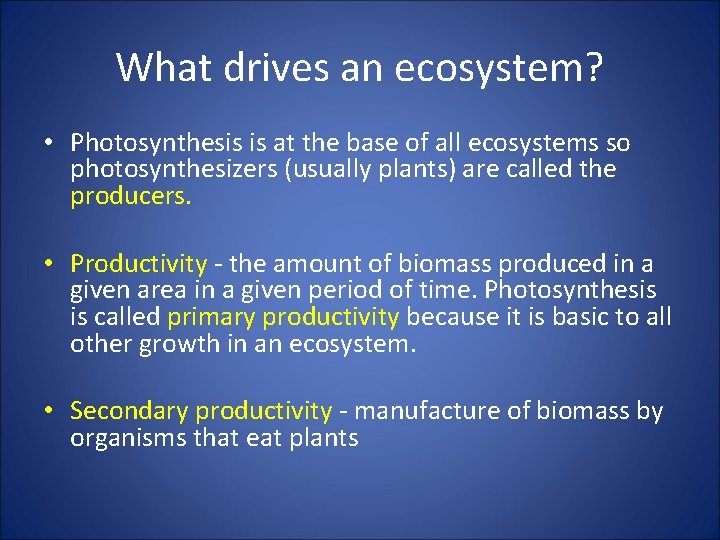 What drives an ecosystem? • Photosynthesis is at the base of all ecosystems so
