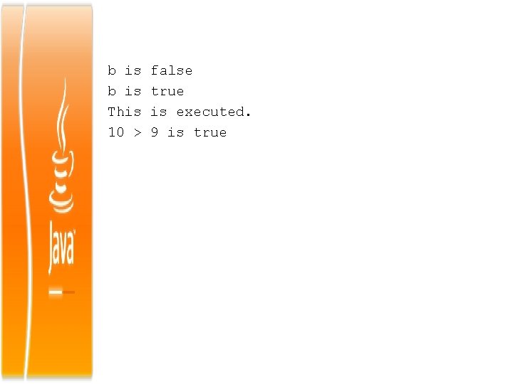 b is This 10 > false true is executed. 9 is true 