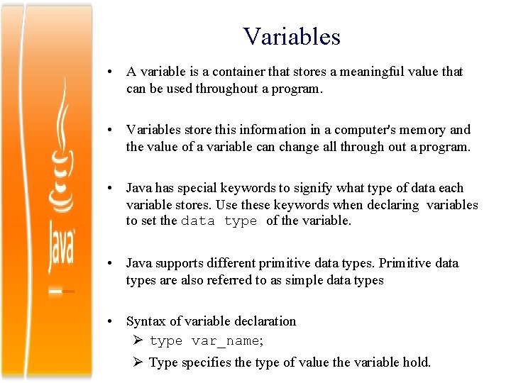 Variables • A variable is a container that stores a meaningful value that can