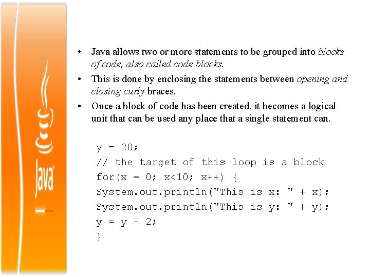  • Java allows two or more statements to be grouped into blocks of