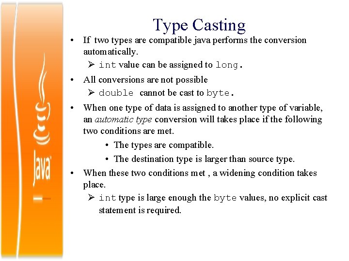 Type Casting • If two types are compatible java performs the conversion automatically. int