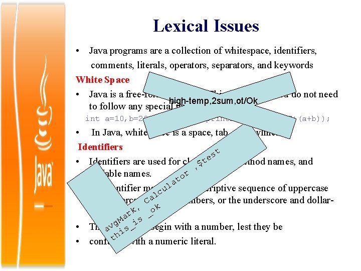 Lexical Issues • Java programs are a collection of whitespace, identifiers, comments, literals, operators,