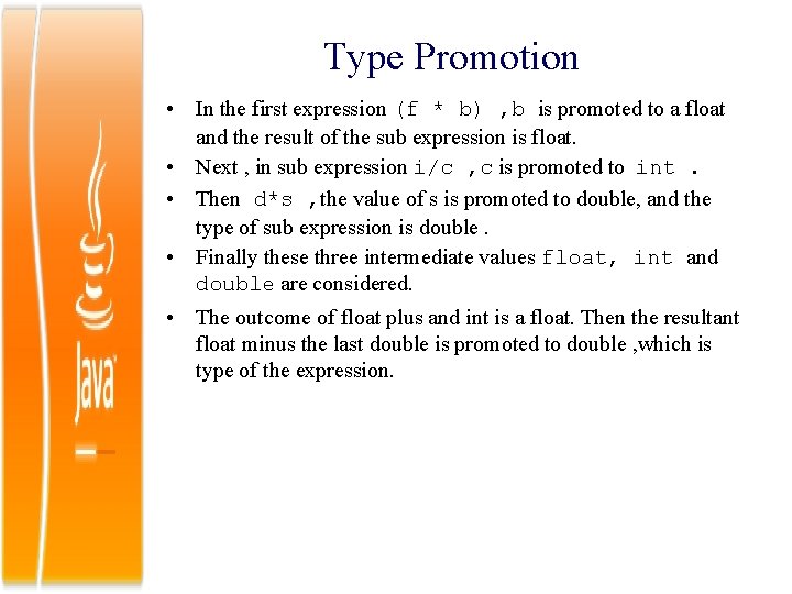 Type Promotion • In the first expression (f * b) , b is promoted