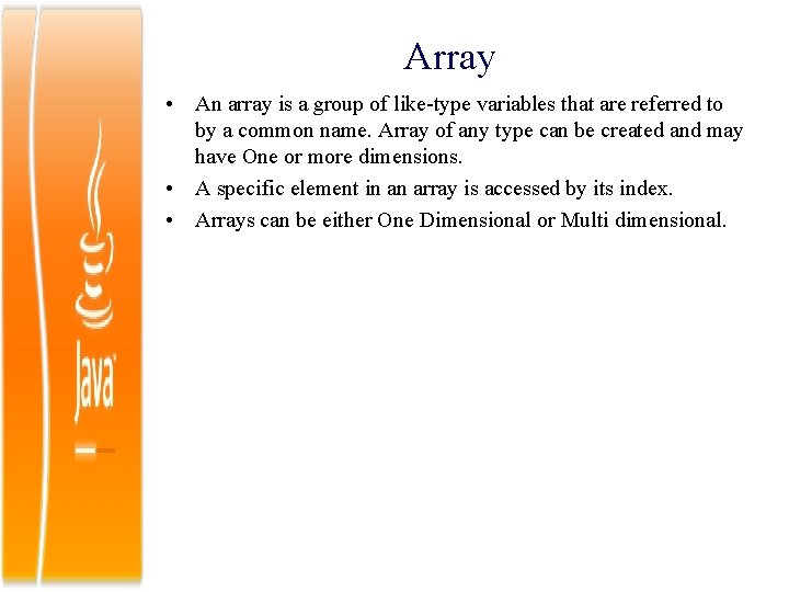 Array • An array is a group of like-type variables that are referred to