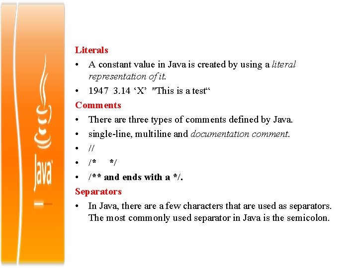 Literals • A constant value in Java is created by using a literal representation
