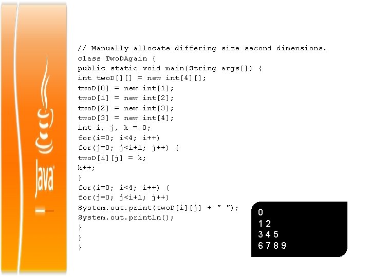 // Manually allocate differing size second dimensions. class Two. DAgain { public static void