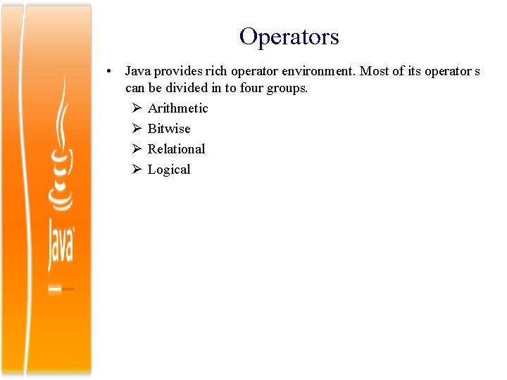 Operators • Java provides rich operator environment. Most of its operator s can be