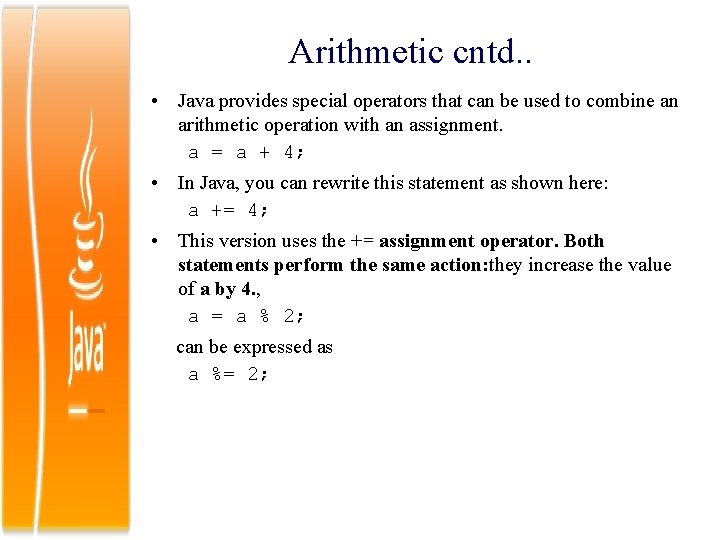 Arithmetic cntd. . • Java provides special operators that can be used to combine