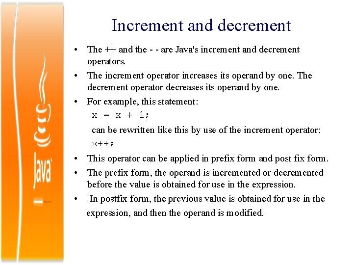 Increment and decrement • The ++ and the - - are Java's increment and
