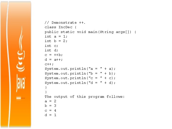 // Demonstrate ++. class Inc. Dec { public static void main(String args[]) { int