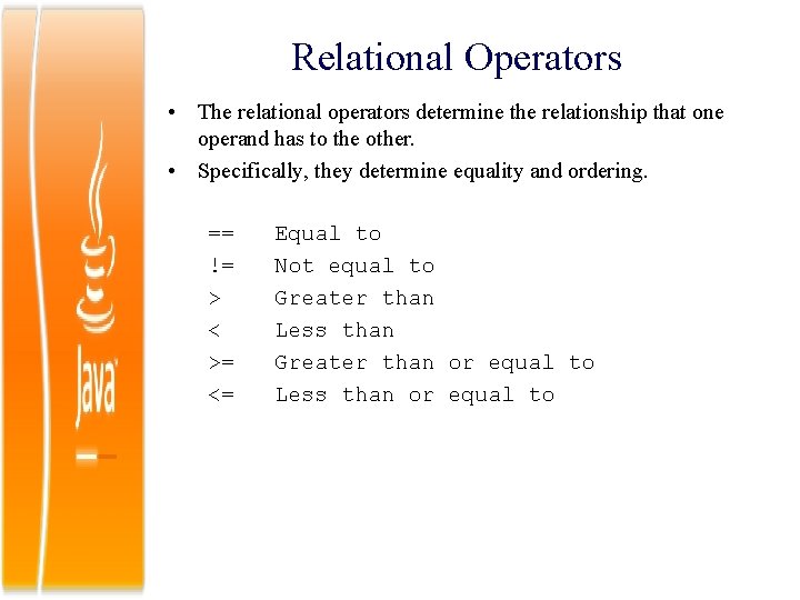 Relational Operators • The relational operators determine the relationship that one operand has to
