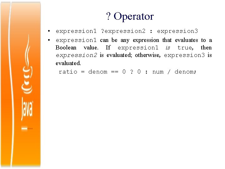 ? Operator • expression 1 ? expression 2 : expression 3 • expression 1