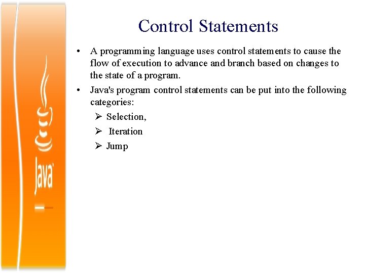 Control Statements • A programming language uses control statements to cause the flow of