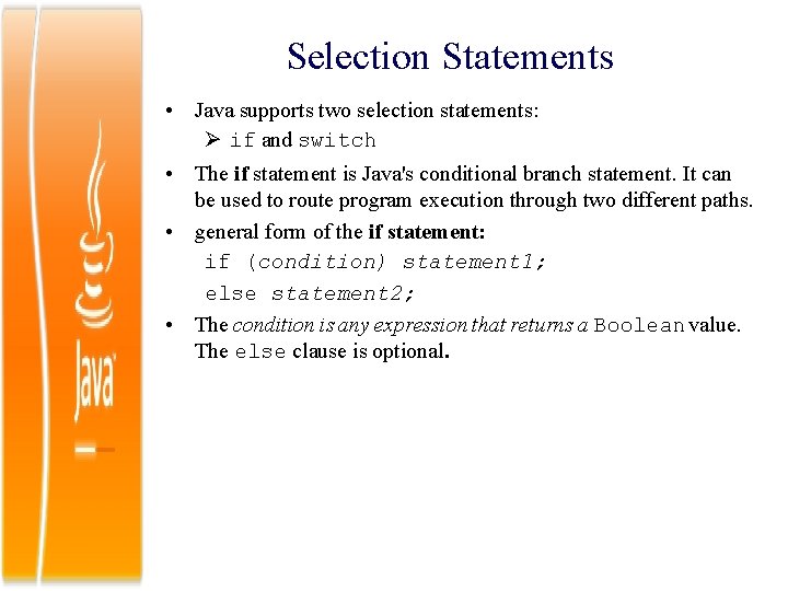 Selection Statements • Java supports two selection statements: if and switch • The if