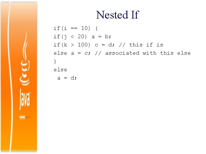 Nested If if(i if(j if(k else } else a = == 10) { <