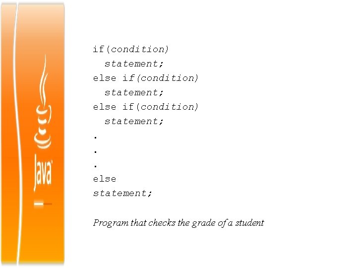 if(condition) statement; else if(condition) statement; . . . else statement; Program that checks the