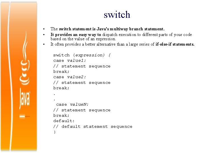 switch • • • The switch statement is Java's multiway branch statement. It provides