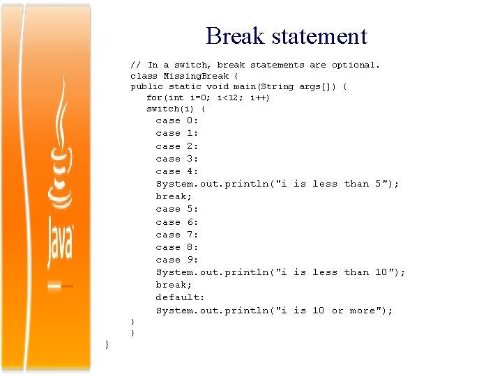 Break statement // In a switch, break statements are optional. class Missing. Break {