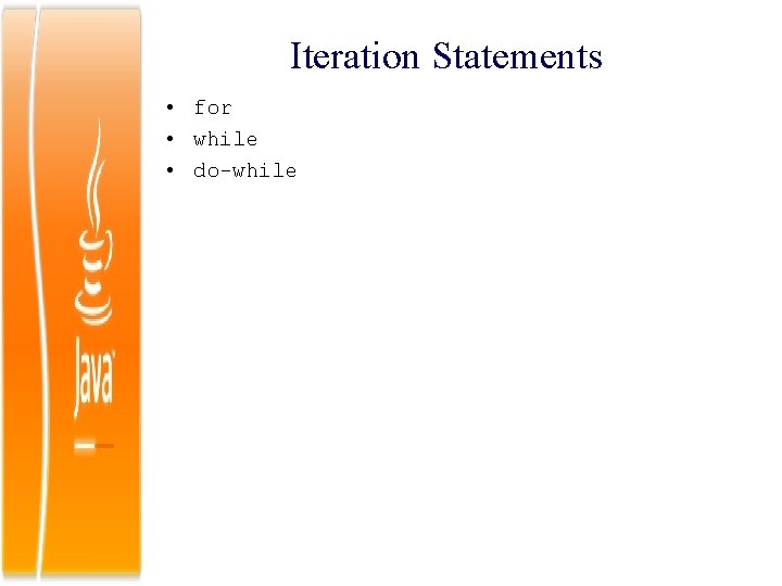 Iteration Statements • for • while • do-while 