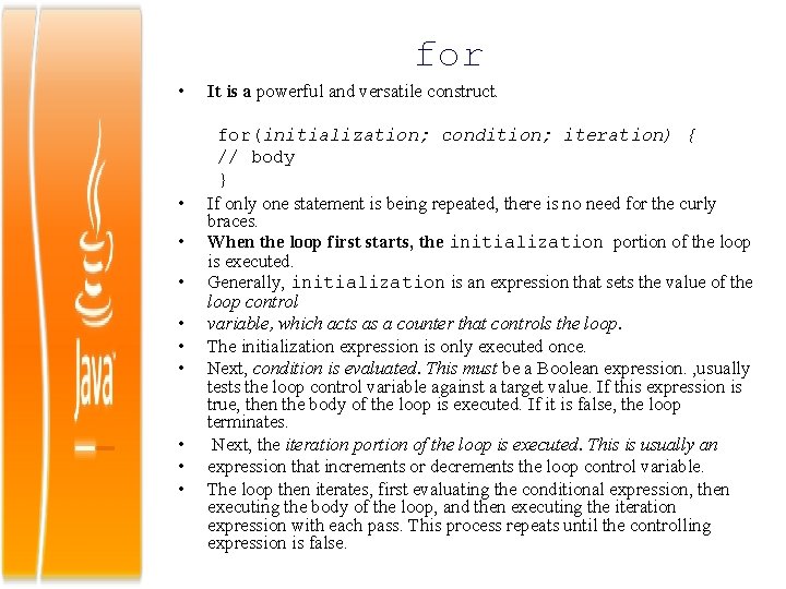 for • • • It is a powerful and versatile construct. for(initialization; condition; iteration)