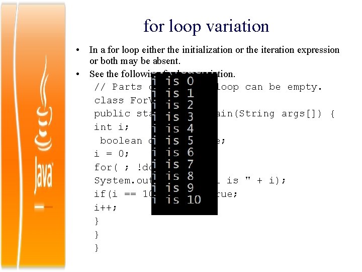 for loop variation • In a for loop either the initialization or the iteration