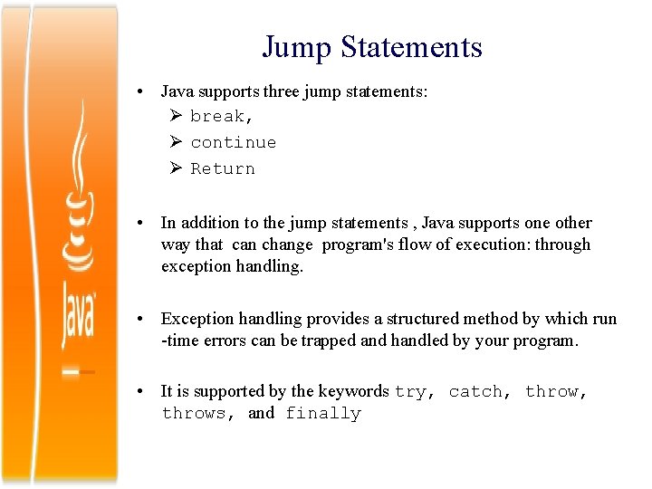 Jump Statements • Java supports three jump statements: break, continue Return • In addition