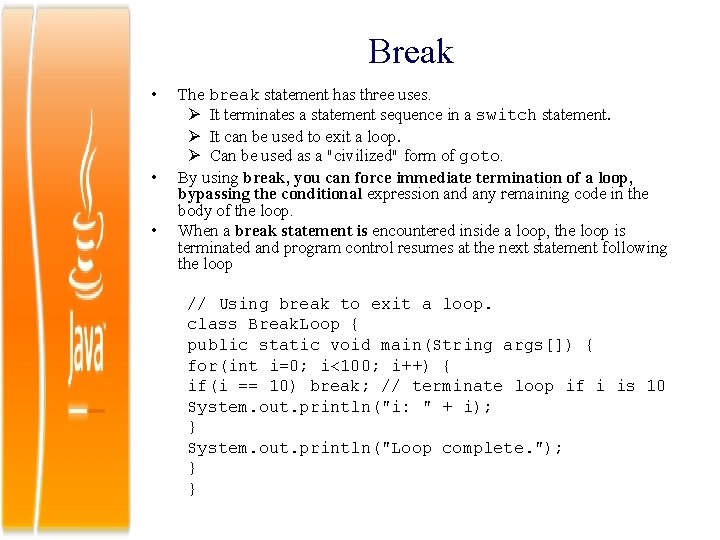 Break • • • The break statement has three uses. It terminates a statement