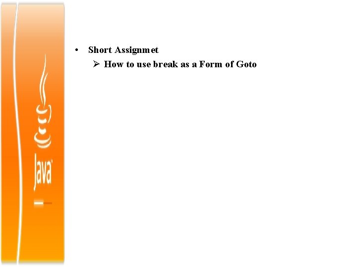 • Short Assignmet How to use break as a Form of Goto 