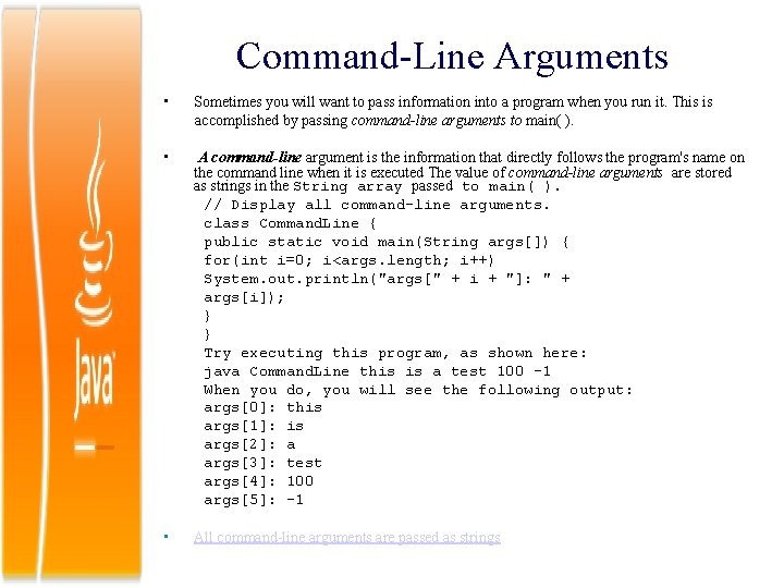 Command-Line Arguments • Sometimes you will want to pass information into a program when
